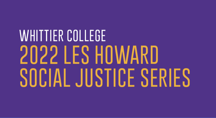 purple box, text: Whittier College 2022 Lew Howard Social Justice Series