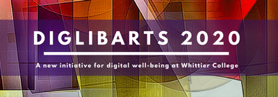A graphic with the following text: DIGLIBARTS 2020, A new initiative for digital well-being at Whittier College